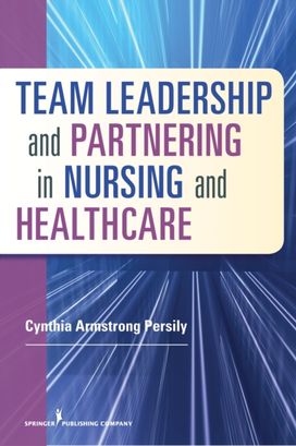 Team Leadership & Partnering in Nursing & Healthcare Team Leadership & Partnering in Nursing & Healthcare