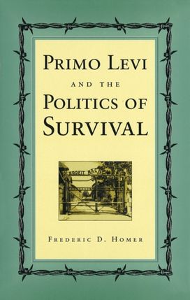 Primo Levi and the Politics of Survival Primo Levi and the Politics of Survival