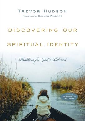 Discovering Our Spiritual Identity – Practices for God`s Beloved Discovering Our Spiritual Identity – Practices for God`s Beloved