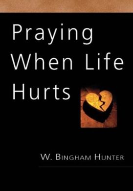 Praying when Life Hurts Praying when Life Hurts
