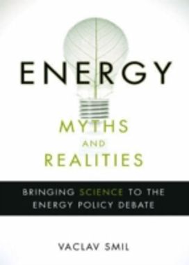 Energy Myths and Realities Energy Myths and Realities