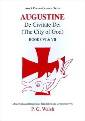 Augustine: the City of God Books VI and VII Augustine: the City of God Books VI and VII