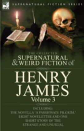 Collected Supernatural and Weird Fiction of Henry James Collected Supernatural and Weird Fiction of Henry James