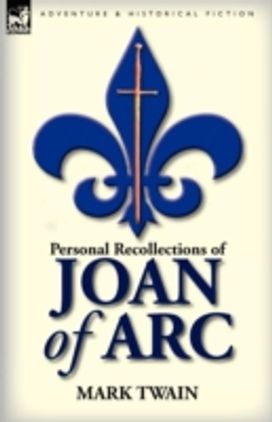 Personal Recollections of Joan of Arc Personal Recollections of Joan of Arc
