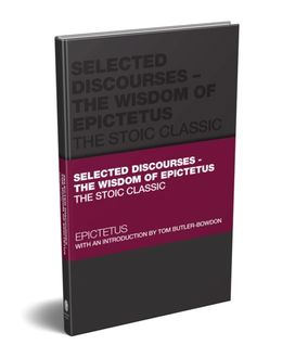 Selected Discourses - The Wisdom of Epictetus Selected Discourses - The Wisdom of Epictetus