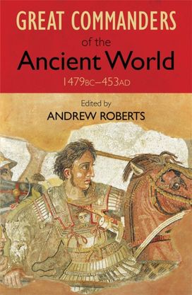 Great Commanders of the Ancient World 1479Bc - 453Ad Great Commanders of the Ancient World 1479Bc - 453Ad