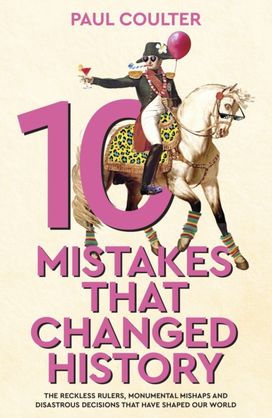 10 Mistakes That Changed History 10 Mistakes That Changed History