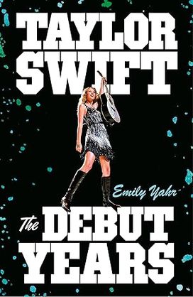 Taylor Swift: The Debut Years Taylor Swift: The Debut Years
