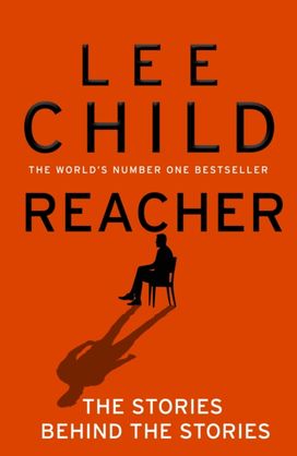 Reacher: The Stories Behind The Stories Reacher: The Stories Behind The Stories