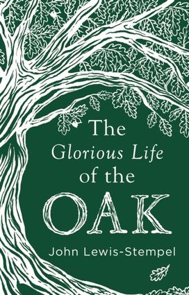 Glorious Life of the Oak Glorious Life of the Oak