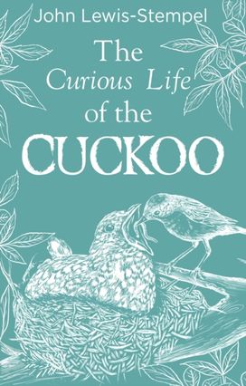Curious Life of the Cuckoo Curious Life of the Cuckoo