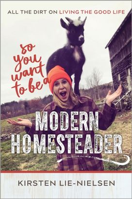 So You Want to be a Modern Homesteader?