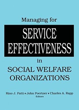 Managing for Service Effectiveness in Social Welfare Organizations Managing for Service Effectiveness in Social Welfare Organizations