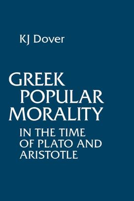 Greek Popular Morality in the Time of Plato and Aristotle Greek Popular Morality in the Time of Plato and Aristotle