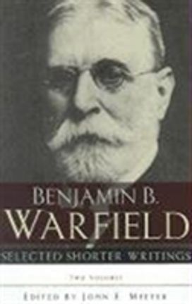 Selected Shorter Writings 2 Vol B Warfield Selected Shorter Writings 2 Vol B Warfield