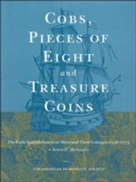 Cobs, Pieces of Eight and Treasure Coins Cobs, Pieces of Eight and Treasure Coins