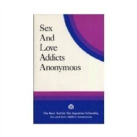 Sex and Love Addicts Anonymous Sex and Love Addicts Anonymous