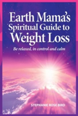 Earth Mama's Spiritual Guide to Weight-Loss Earth Mama's Spiritual Guide to Weight-Loss
