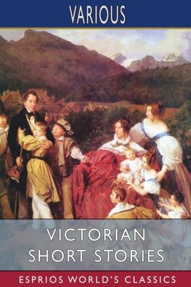 Victorian Short Stories (Esprios Classics) Victorian Short Stories (Esprios Classics)