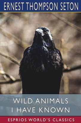 Wild Animals I have Known Wild Animals I have Known