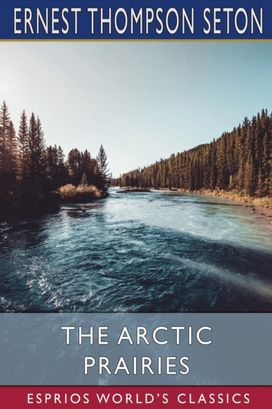 Arctic Prairies (Esprios Classics)