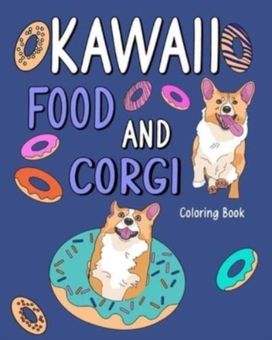 Kawaii Food and Corgi Coloring Book Kawaii Food and Corgi Coloring Book