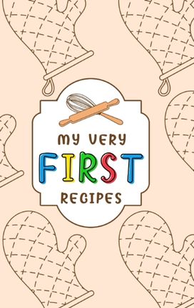 My Very First Recipes My Very First Recipes