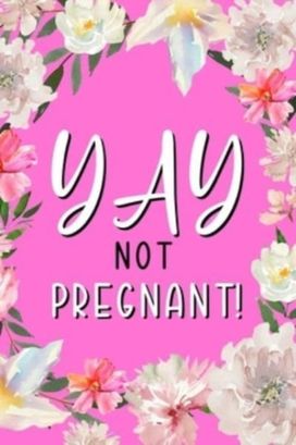 Yay Not Pregnant Yay Not Pregnant