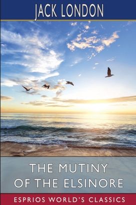 Mutiny of the Elsinore (Esprios Classics) Mutiny of the Elsinore (Esprios Classics)