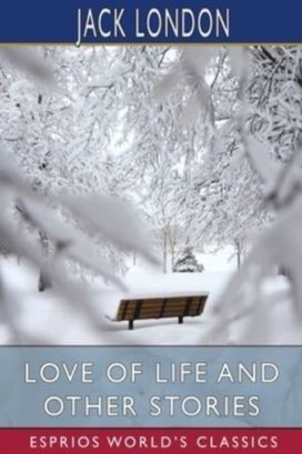 Love of Life and Other Stories (Esprios Classics) Love of Life and Other Stories (Esprios Classics)