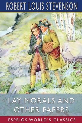 Lay Morals and Other Papers (Esprios Classics)