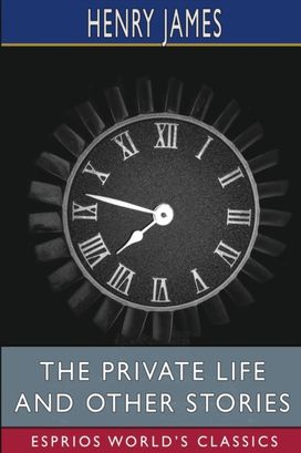 Private Life and Other Stories (Esprios Classics) Private Life and Other Stories (Esprios Classics)