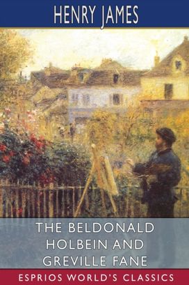 Beldonald Holbein and Greville Fane (Esprios Classics) Beldonald Holbein and Greville Fane (Esprios Classics)