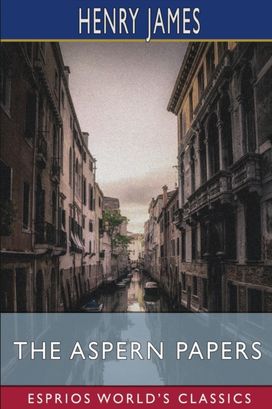 Aspern Papers (Esprios Classics) Aspern Papers (Esprios Classics)