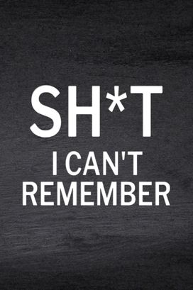 Sh*t I Can't Remember Sh*t I Can't Remember