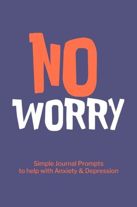 No Worry Simple Journal Prompts to Help with Anxiety Depression No Worry Simple Journal Prompts to Help with Anxiety Depression