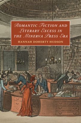 Romantic Fiction and Literary Excess in the Minerva Press Era