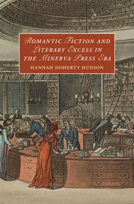 Romantic Fiction and Literary Excess in the Minerva Press Era Romantic Fiction and Literary Excess in the Minerva Press Era