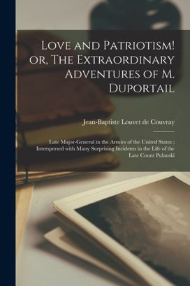 Love and Patriotism! or, the Extraordinary Adventures of M. Duportail