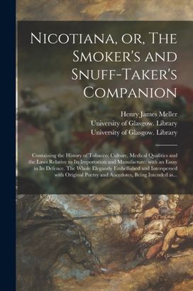 Nicotiana, or, the Smoker's and Snuff-Taker's Companion [Electronic Resource]