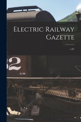 Electric Railway Gazette; v.01 Electric Railway Gazette; v.01