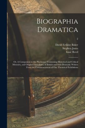 Biographia Dramatica; or, a Companion to the Playhouse Biographia Dramatica; or, a Companion to the Playhouse