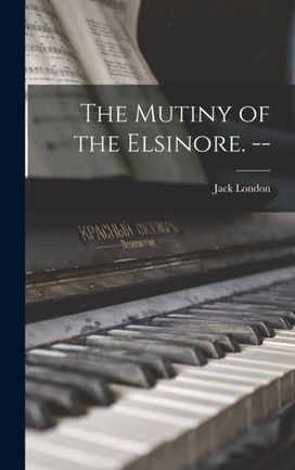 Mutiny of the Elsinore. -- Mutiny of the Elsinore. --