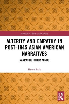Alterity and Empathy in Post-1945 Asian American Narratives Alterity and Empathy in Post-1945 Asian American Narratives