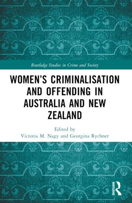 Women’s Criminalisation and Offending in Australia and New Zealand Women’s Criminalisation and Offending in Australia and New Zealand