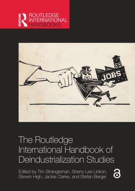 Routledge International Handbook of Deindustrialization Studies Routledge International Handbook of Deindustrialization Studies