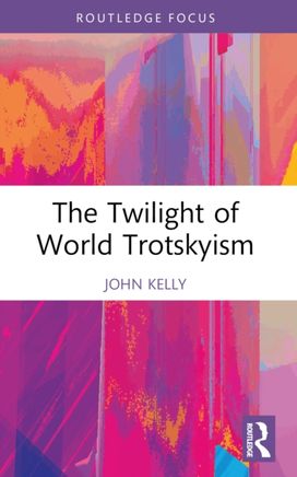 Twilight of World Trotskyism Twilight of World Trotskyism