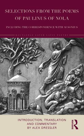 Selections from the Poems of Paulinus of Nola, including the Correspondence with Ausonius Selections from the Poems of Paulinus of Nola, including the Correspondence with Ausonius