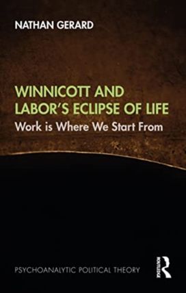 Winnicott and Labor’s Eclipse of Life Winnicott and Labor’s Eclipse of Life