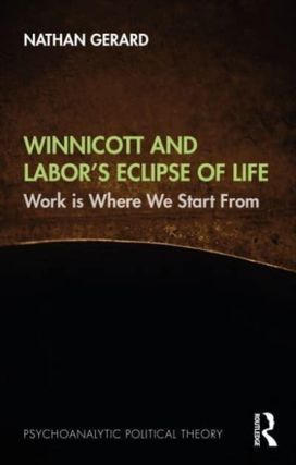 Winnicott and Labor’s Eclipse of Life Winnicott and Labor’s Eclipse of Life